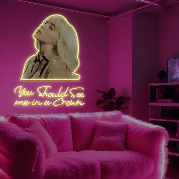 You Should See Me In A Crown Neon Sign